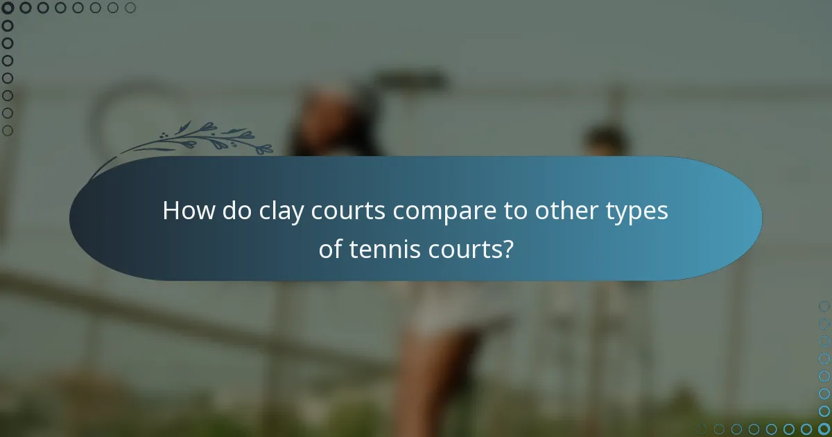 How do clay courts compare to other types of tennis courts?