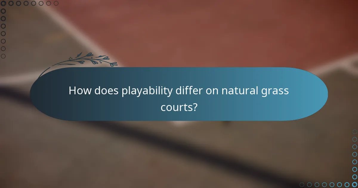 How does playability differ on natural grass courts?