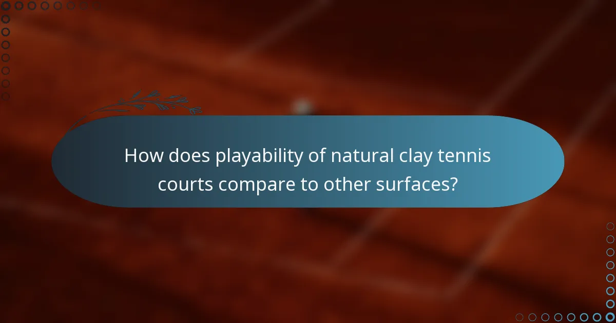 How does playability of natural clay tennis courts compare to other surfaces?