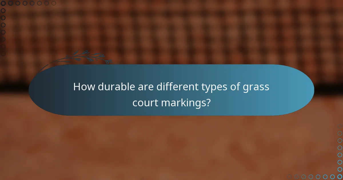 How durable are different types of grass court markings?