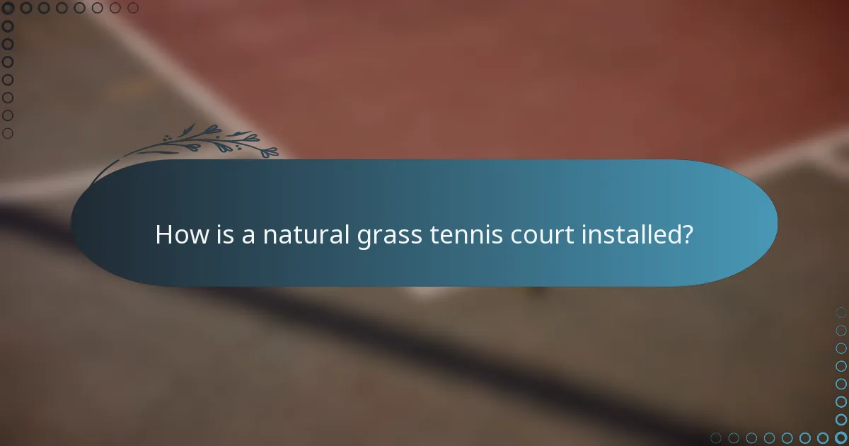 How is a natural grass tennis court installed?