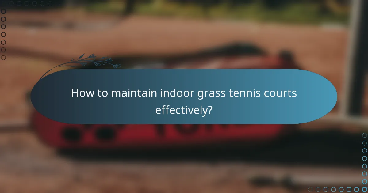 How to maintain indoor grass tennis courts effectively?