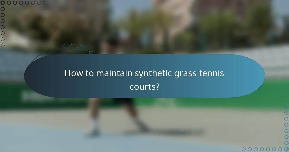 How to maintain synthetic grass tennis courts?