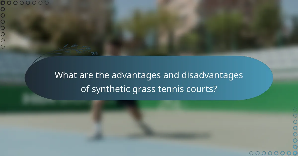 What are the advantages and disadvantages of synthetic grass tennis courts?