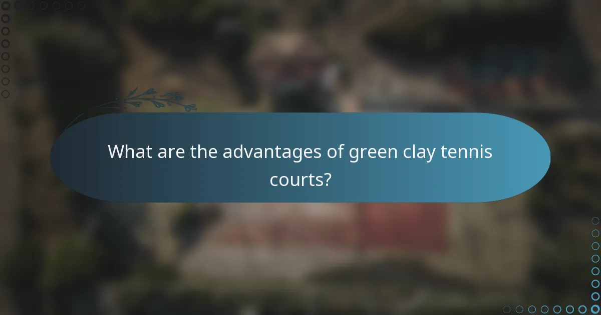 What are the advantages of green clay tennis courts?