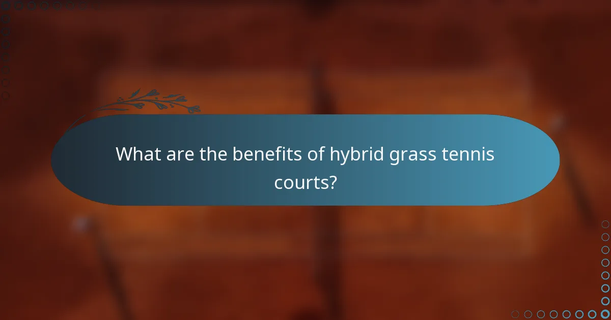 What are the benefits of hybrid grass tennis courts?