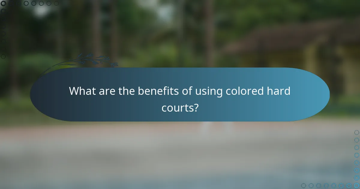 What are the benefits of using colored hard courts?