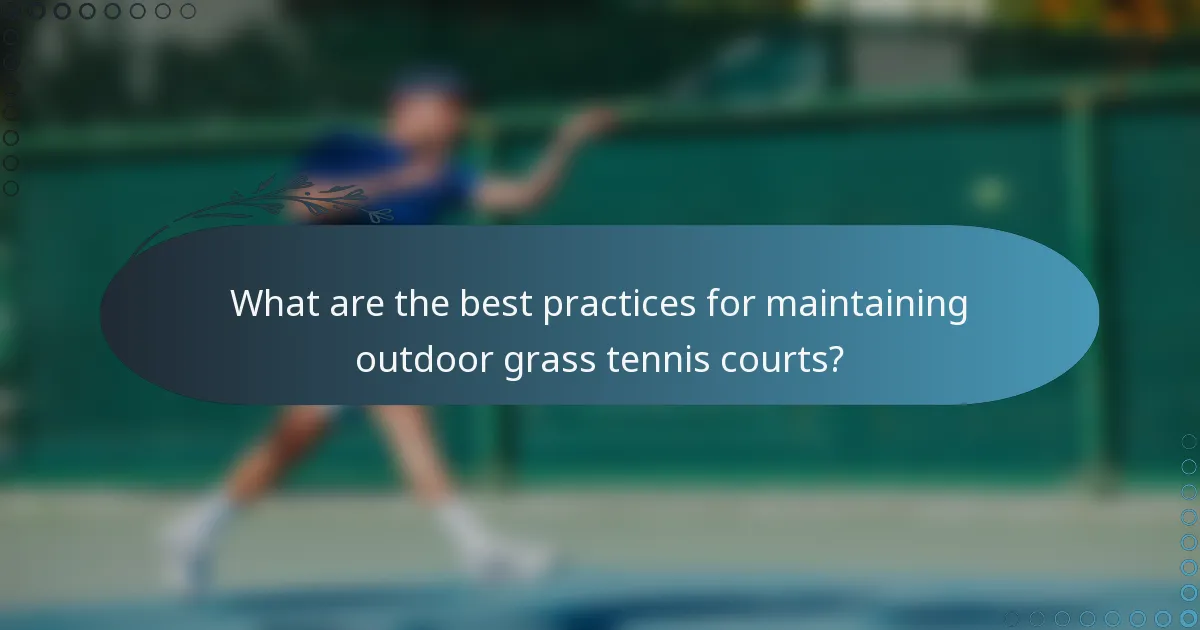 What are the best practices for maintaining outdoor grass tennis courts?