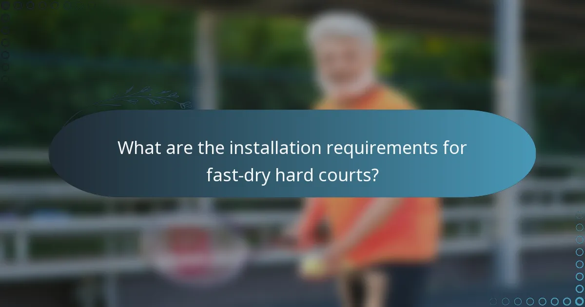 What are the installation requirements for fast-dry hard courts?