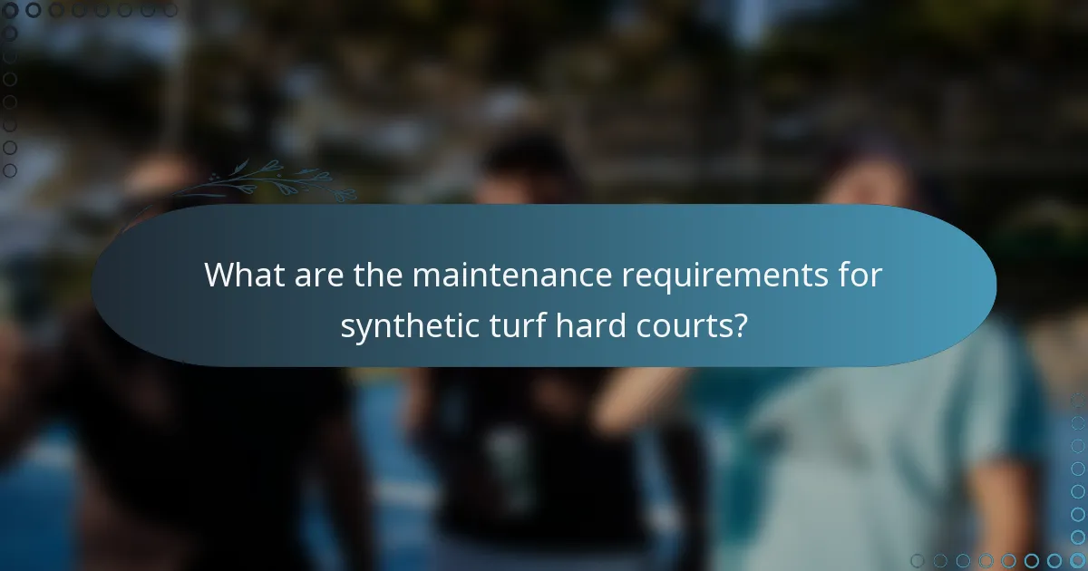 What are the maintenance requirements for synthetic turf hard courts?