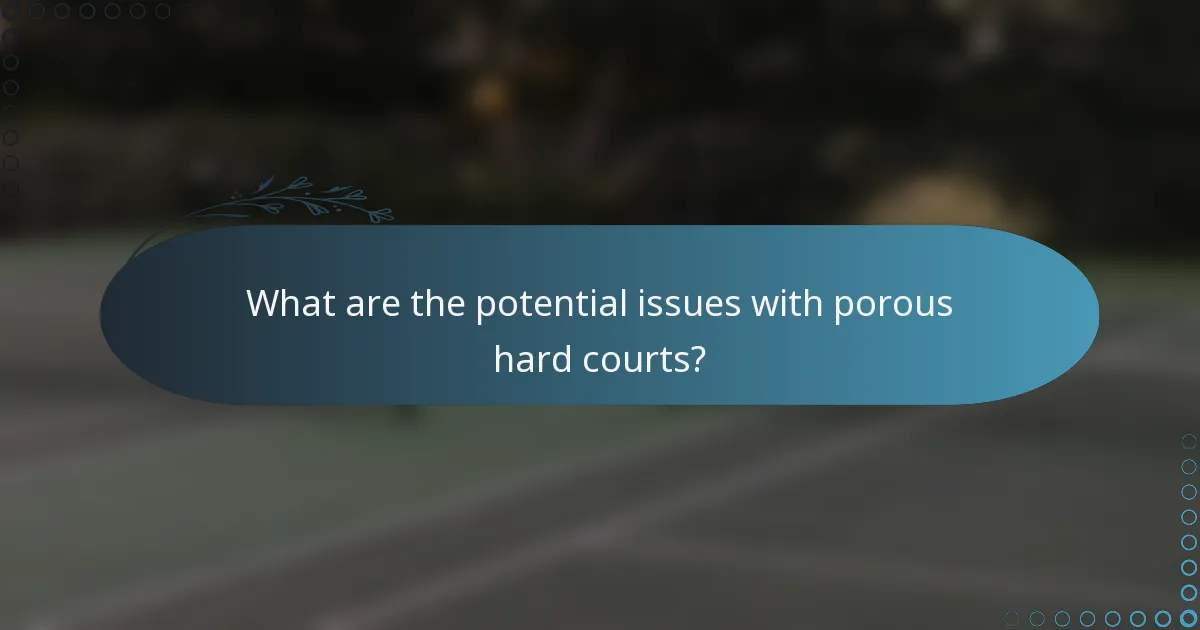 What are the potential issues with porous hard courts?