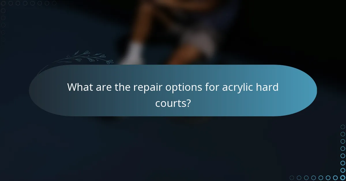 What are the repair options for acrylic hard courts?