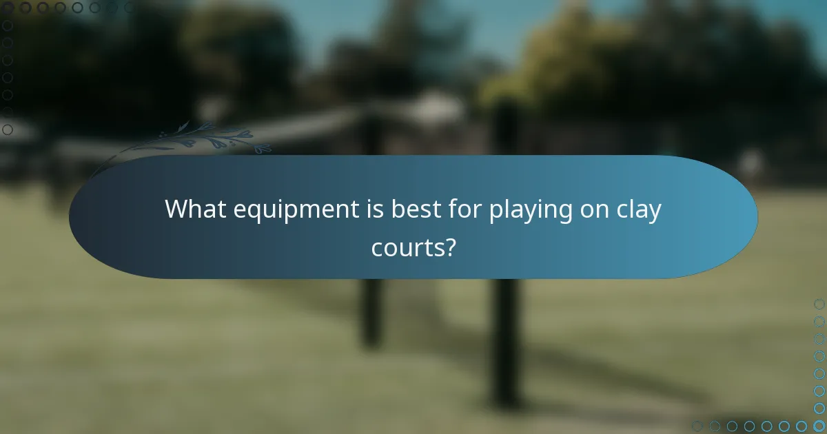 What equipment is best for playing on clay courts?