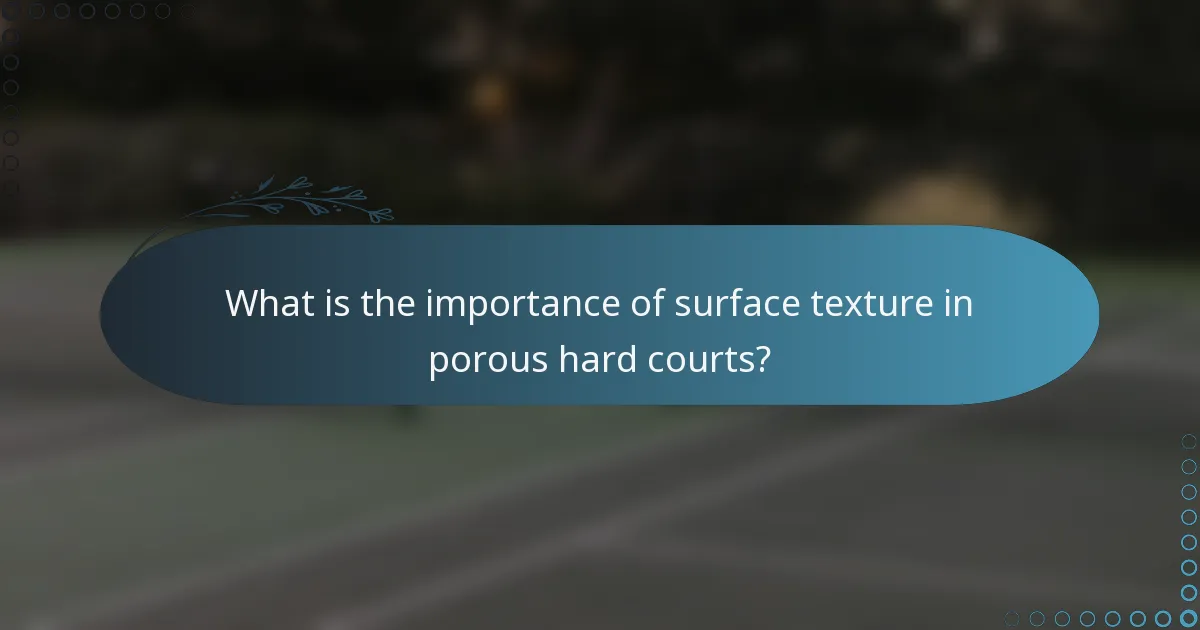 What is the importance of surface texture in porous hard courts?