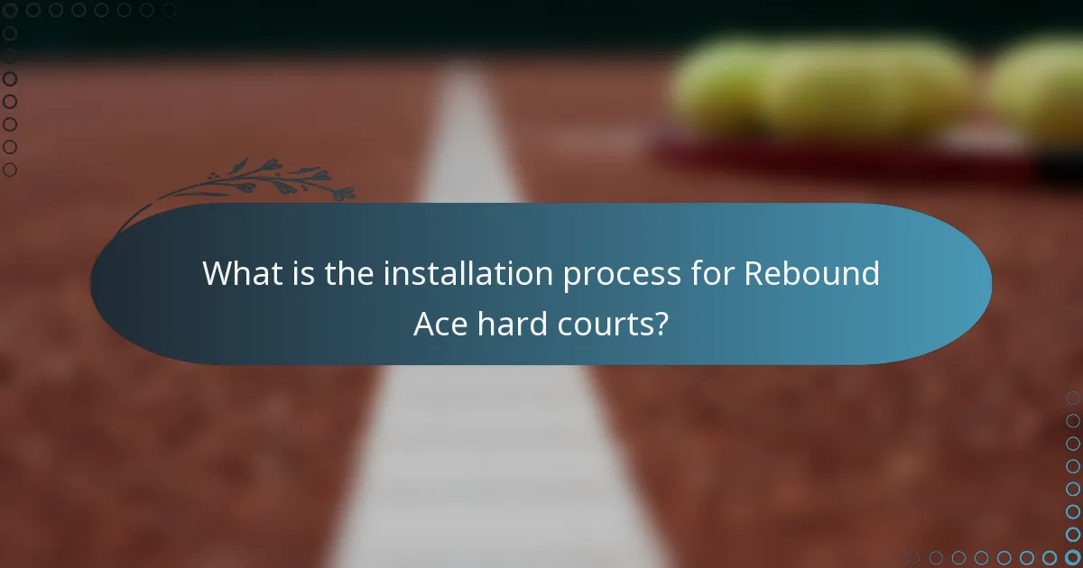 What is the installation process for Rebound Ace hard courts?