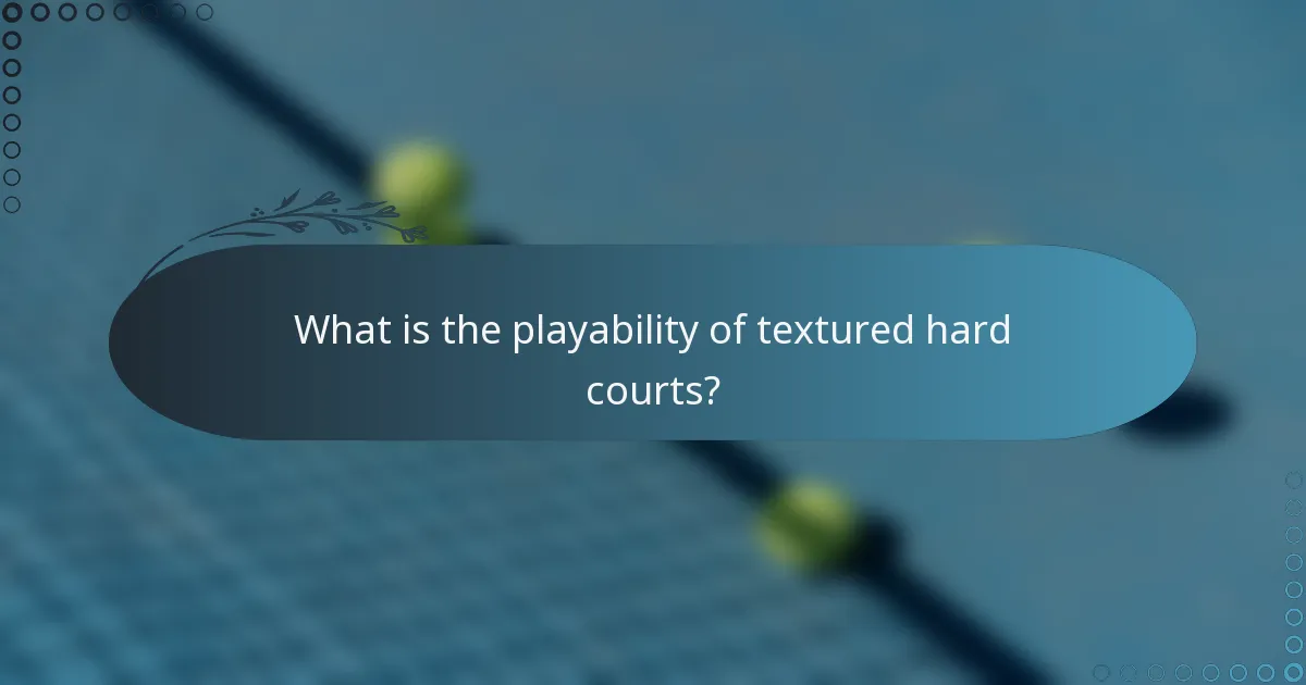 What is the playability of textured hard courts?