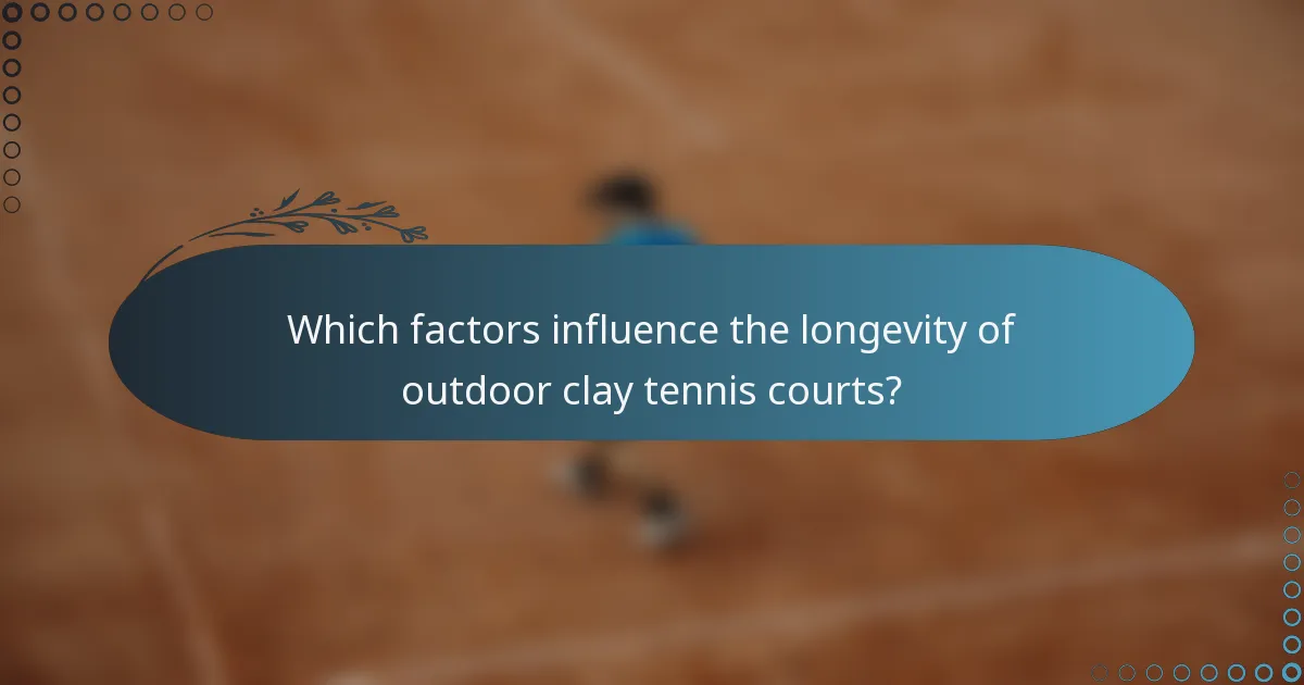 Which factors influence the longevity of outdoor clay tennis courts?