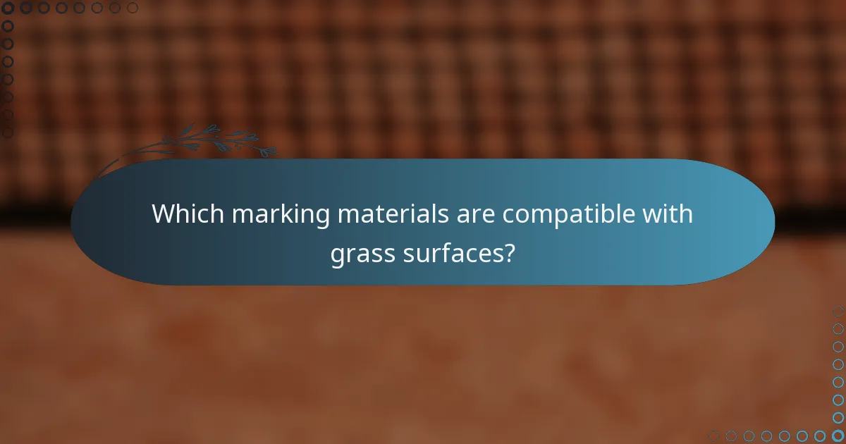 Which marking materials are compatible with grass surfaces?