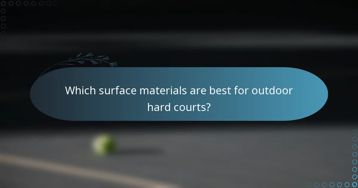 Which surface materials are best for outdoor hard courts?